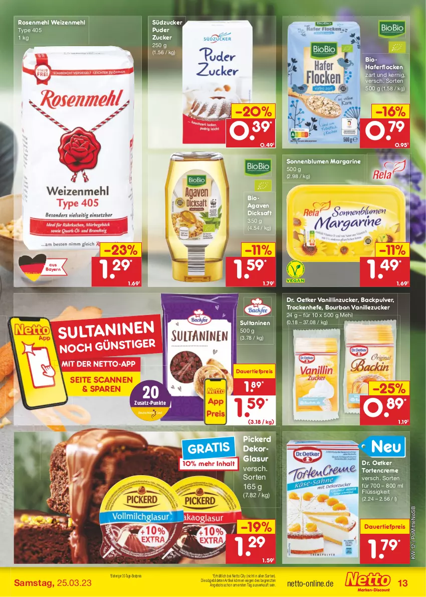 Aktueller Prospekt Netto Marken-Discount - Filial-Angebote - von 20.03 bis 25.03.2023 - strona 13 - produkty: agaven, angebot, auer, bestpreis, bio, blume, blumen, bourbon, bourbon vanille, creme, dauertiefpreis, dicksaft, Dr. Oetker, eis, hafer, haferflocken, Hefe, margarine, mehl, reis, rosen, Rosenmehl, saft, sonnenblume, sonnenblumen, südzucker, Ti, tiefpreis, torte, type 405, vanille, weizenmehl, ZTE, zucker