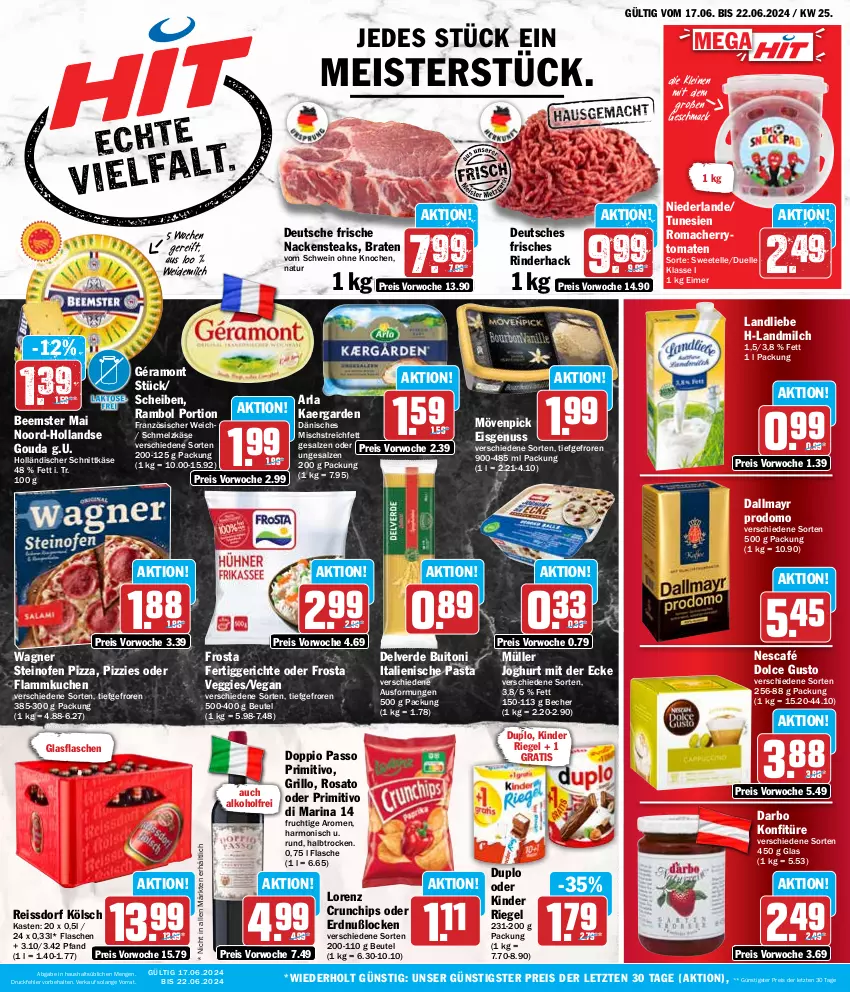 Aktueller Prospekt Hit - Wochenprospekt - von 17.06 bis 22.06.2024 - strona 1 - produkty: alkohol, arla, Becher, Beemster, beutel, braten, buitoni, cherrytomaten, chips, crunchips, dallmayr, dallmayr prodomo, darbo, dolce gusto, doppio passo, duplo, eimer, eis, elle, erde, fertiggericht, fertiggerichte, flammkuchen, flasche, frosta, frucht, géramont, glasflasche, gouda, grill, grillo, holländischer schnittkäse, italienische pasta, joghur, joghurt, joghurt mit der ecke, Käse, Kinder, kinder riegel, konfitüre, kuchen, lamm, landliebe, landmilch, leine, lorenz, lorenz crunchips, mac, Meister, milch, mövenpick, mövenpick eis, Müller, Nackensteak, nackensteaks, natur, Nescafé, nuss, Ofen, passo, pasta, pizza, primitivo, prodomo, reis, reiss, riegel, rind, rinder, rosato, salz, Schmelzkäse, schnittkäse, schwein, ssd, steak, steaks, steinofen, steinofen pizza, Ti, tomate, tomaten, veggie, wagner, weidemilch, wein, ZTE