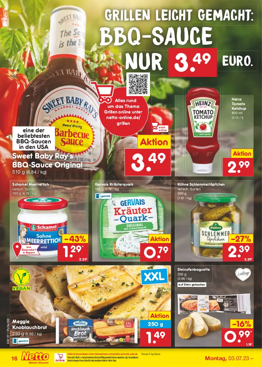 Aktueller Prospekt Netto Marken-Discount - Filial-Angebote - von 03.07 bis 08.07.2023 - strona 16 - produkty: baguette, bbq-sauce, bestpreis, brot, eis, geback, gervais, gin, grill, heinz, ketchup, knoblauch, kräuter, Kühne, mac, meerrettich, meggle, ndk, Ofen, quark, reis, Rettich, sauce, saucen, schamel, schlemmertöpfchen, steinofen, Ti, tomato ketchup, Töpfchen