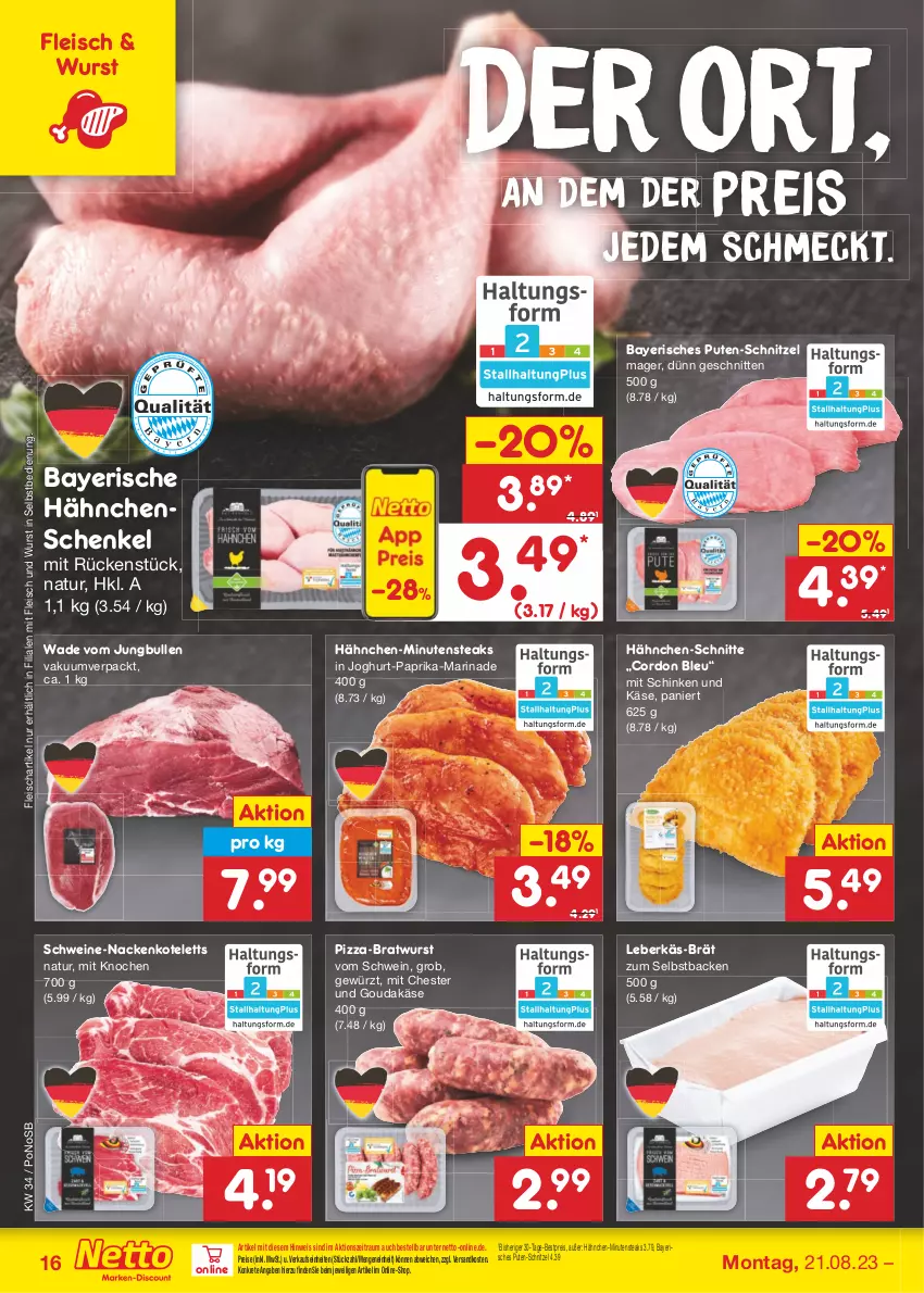 Aktueller Prospekt Netto Marken-Discount - Filial-Angebote - von 21.08 bis 26.08.2023 - strona 16 - produkty: bestpreis, bratwurst, cordon bleu, eis, fleisch, gewürz, gouda, hähnchenschenkel, henkel, joghur, joghurt, jungbullen, Käse, kotelett, leberkäs, marinade, minutensteaks, nackenkoteletts, natur, ndk, paprika, pizza, pute, reis, schenkel, schinken, schnitten, schnitzel, schwein, schweine, Schweine-Nackenkotelett, steak, steaks, Ti, wein, weine, wurst, wurst in selbstbedienung