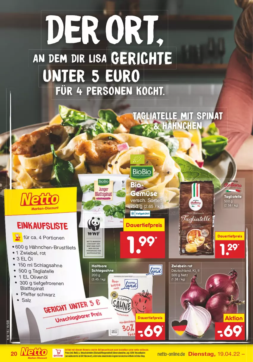 Aktueller Prospekt Netto Marken-Discount - Filial-Angebote - von 19.04 bis 23.04.2022 - strona 20 - produkty: auer, bio, blattspinat, brustfilet, dauertiefpreis, discount, eis, elle, filet, filets, hähnchen-brustfilet, ndk, olive, oliven, olivenöl, pfeffer, reis, sahne, salz, schlagsahne, spinat, tagliatelle, Ti, tiefpreis, versandkostenfrei, zwiebel, zwiebeln