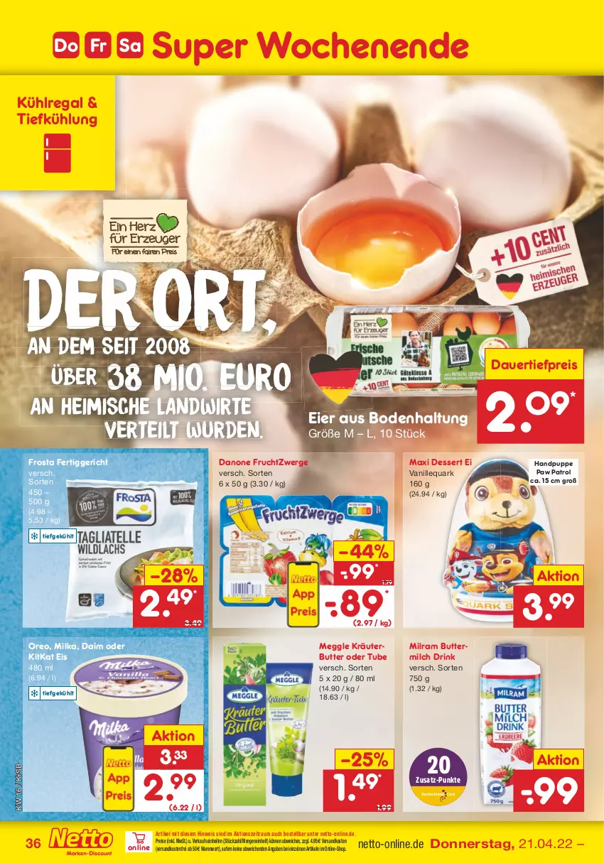 Aktueller Prospekt Netto Marken-Discount - Filial-Angebote - von 19.04 bis 23.04.2022 - strona 36 - produkty: auer, butter, buttermilch, daim, danone, danone fruchtzwerge, dauertiefpreis, dessert, drink, eier, eis, fertiggericht, frosta, frucht, fruchtzwerge, kitkat, kräuter, kräuterbutter, kühlregal, meggle, milch, milka, milram, ndk, oreo, Paw Patrol, Puppe, quark, regal, reis, Ti, tiefpreis, vanille, versandkostenfrei