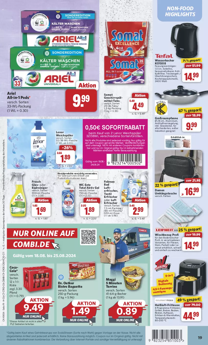 Aktueller Prospekt Combi - Prospekte - von 19.08 bis 24.08.2024 - strona 19 - produkty: aktiv gel, ariel, auto, Bad, baguette, Becher, bio, biozidprodukte, Bistro Baguette, bodenwischer, braten, cola, coupon, coupons, decke, Deckel, Dr. Oetker, eis, elle, ente, febreze, flasche, fritteuse, Frosch, geschirr, geschirrspülmittel, gin, Glasdeckel, grill, herdarten, Kocher, laminat, lenor, lenor weichspüler, lufterfrischer, maggi, pfanne, Pods, Rauch, reiniger, reis, Ria, rwe, sofortrabatt, somat, spülmittel, Tasche, teller, terrine, Ti, Tiere, überhitzungsschutz, umhängetasche, wasser, wasserkocher, wc ente, weichspüler, ZTE