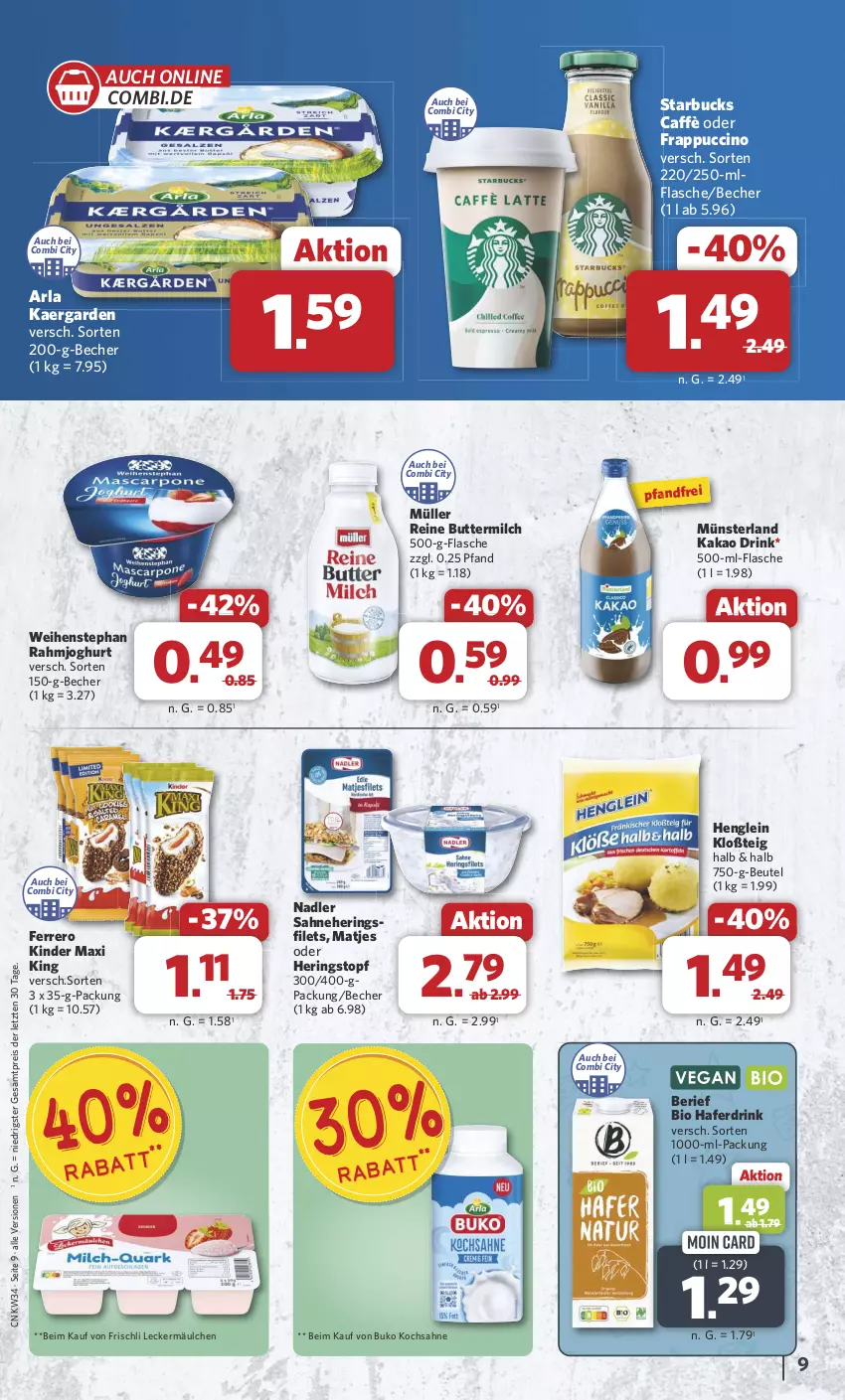 Aktueller Prospekt Combi - Prospekte - von 19.08 bis 24.08.2024 - strona 9 - produkty: arla, Becher, beutel, bio, Buko, butter, buttermilch, cin, drink, eis, ferrero, filet, filets, flasche, frischli, hafer, Haferdrink, henglein, hering, Herings, heringsfilets, joghur, joghurt, kakao, Kinder, Kinder Maxi, kinder maxi king, leckermäulchen, matjes, milch, Müller, nadler, rahmjoghurt, reine buttermilch, reis, ring, sahne, starbucks, Ti, topf, weihenstephan, ZTE