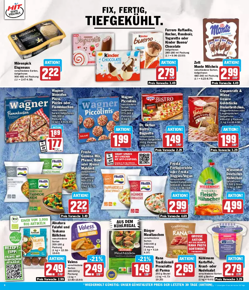 Aktueller Prospekt Hit - Wochenprospekt - von 22.07 bis 27.07.2024 - strona 8 - produkty: aus dem kühlregal, baguette, Becher, beutel, bio, Bistro Baguette, brötchen, cola, coppenrath, coupon, coupons, dinkelbrötchen, Dr. Oetker, eis, Falafel, ferrero, fertiggericht, fertiggerichte, feta, flammkuchen, frosta, geback, Gemüse Mix, Goldstücke, kartoffel, Käse, Kinder, kinder bueno, Kraut, kuchen, kühlmann, kühlregal, lamm, leine, maultaschen, milch, monte, mövenpick, mövenpick eis, natur, natura, nudel, nudelsalat, nuss, Ofen, pasta, pfanne, piccolinis, pizza, prosciutto, Prosciutto di Parma, raffaello, Rana, regal, reis, roggenbrötchen, salat, steinofen, steinofen pizza, Tasche, taschen, Ti, veggie, wagner, wiesenhof, Yo, yogurette, zott, Zott Monte, ZTE