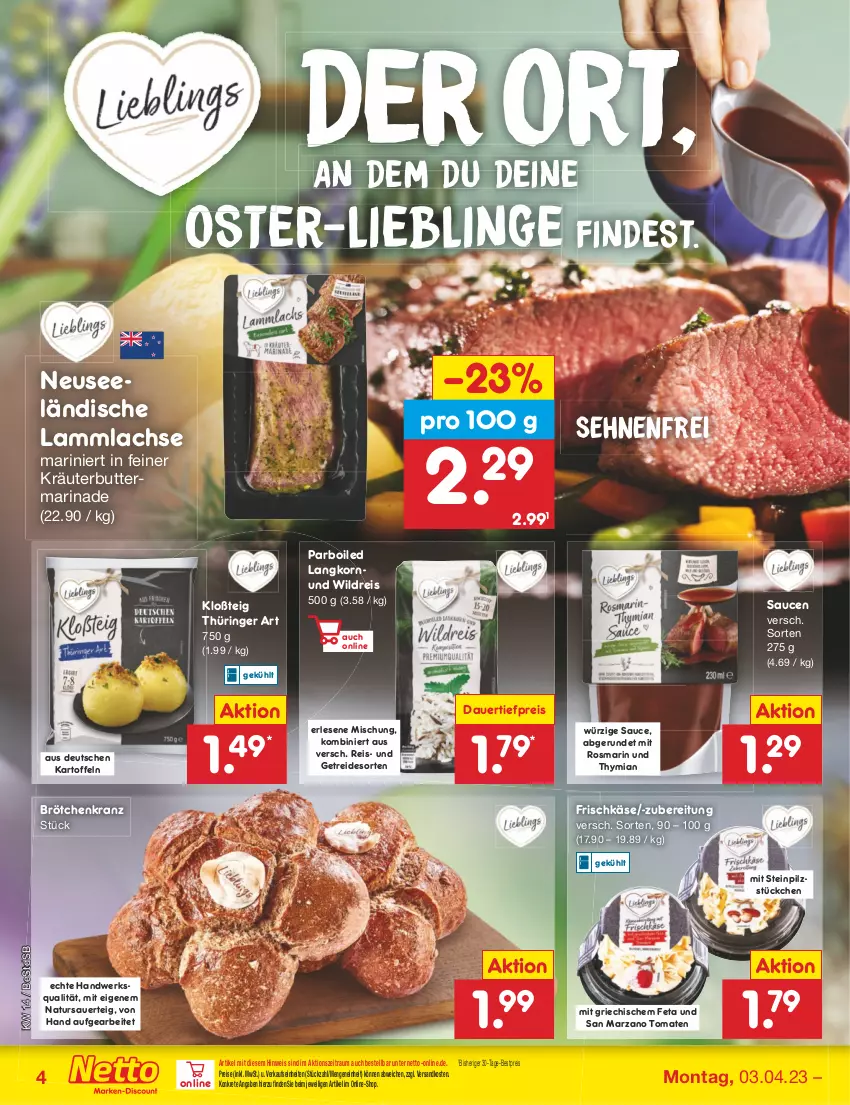 Aktueller Prospekt Netto Marken-Discount - Filial-Angebote - von 03.04 bis 08.04.2023 - strona 4 - produkty: auer, bestpreis, brötchen, butter, dauertiefpreis, eis, feta, frischkäse, kartoffel, kartoffeln, Käse, korn, Kranz, kräuter, kräuterbutter, lachs, lamm, lammlachse, marinade, natur, ndk, reis, ring, rosmarin, sauce, saucen, Ti, tiefpreis, tomate, tomaten, Wild