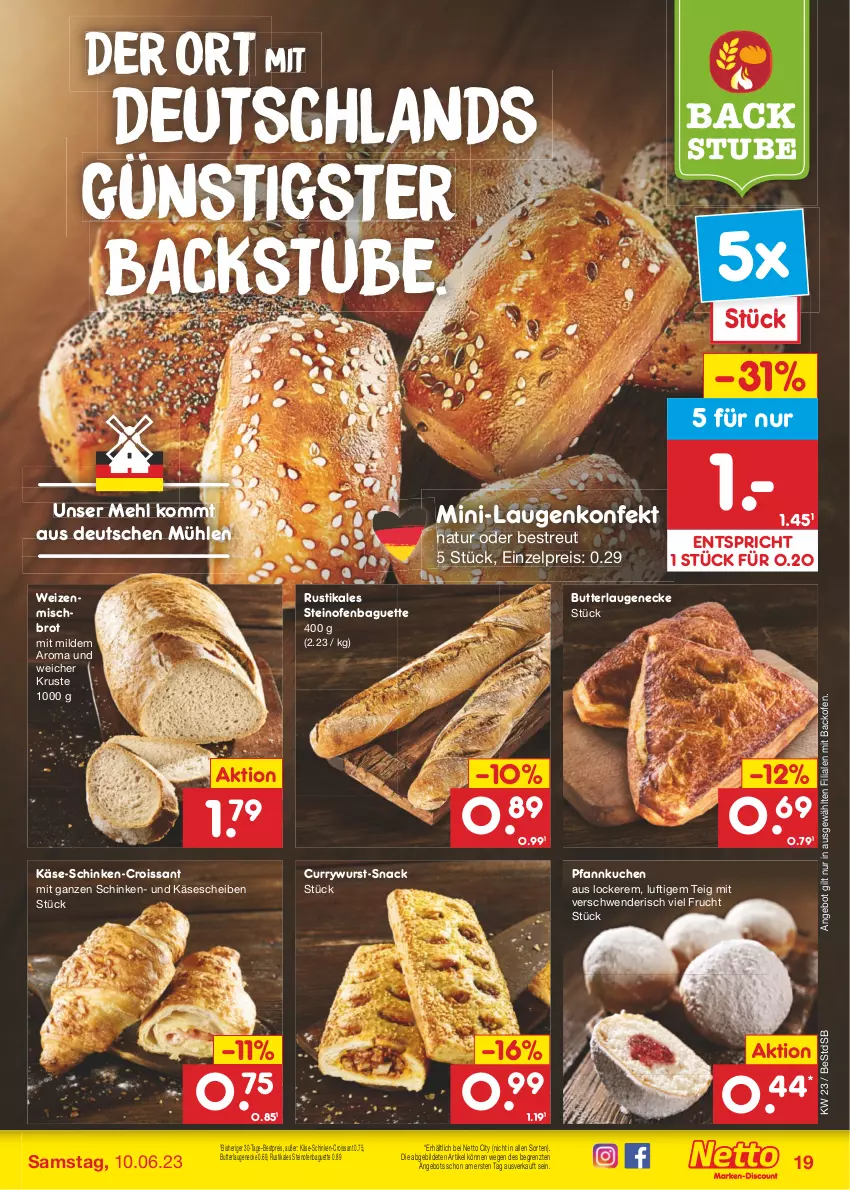 Aktueller Prospekt Netto Marken-Discount - Filial-Angebote - von 05.06 bis 10.06.2023 - strona 19 - produkty: angebot, backofen, baguette, bestpreis, brot, butter, Croissant, curry, currywurst, eis, frucht, Käse, käsescheiben, kuchen, Laugeneck, mehl, natur, Ofen, Pfannkuchen, reis, schinken, snack, steinofen, stube, Ti, weizenmischbrot, wurst, ZTE