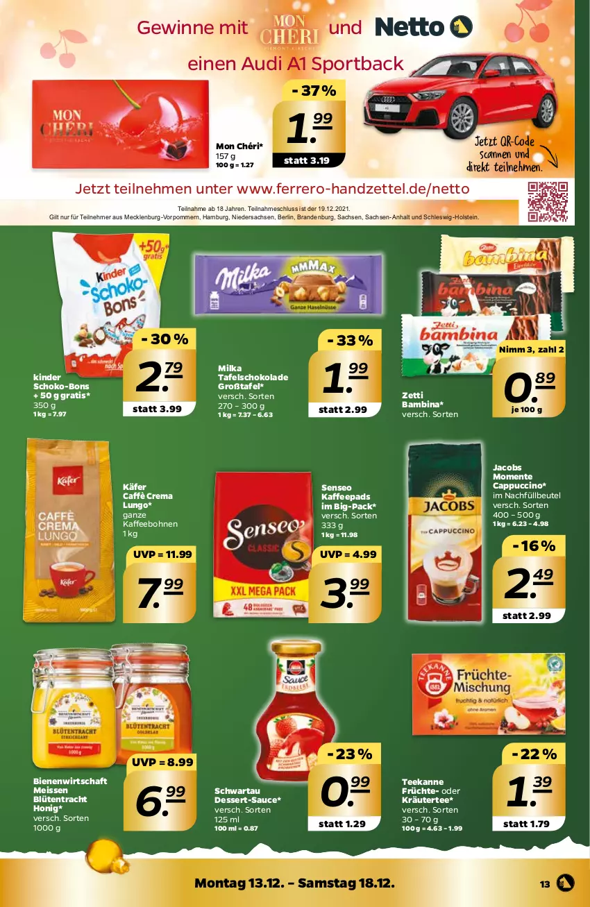 Aktueller Prospekt Netto - Prospekt - von 13.12 bis 18.12.2021 - strona 13 - produkty: beutel, Blüte, bohne, bohnen, caffè crema, Cap, cappuccino, cin, dessert, eis, ente, ferrero, früchte, honig, jacobs, käfer, kaffee, kaffeebohnen, kaffeepads, Kinder, kräuter, lungo, milka, Mon Chéri, oder kräuter, sac, sauce, schoko, schoko-bons, schokolade, Schwartau, senseo, Sport, tafelschokolade, tee, teekanne, Ti