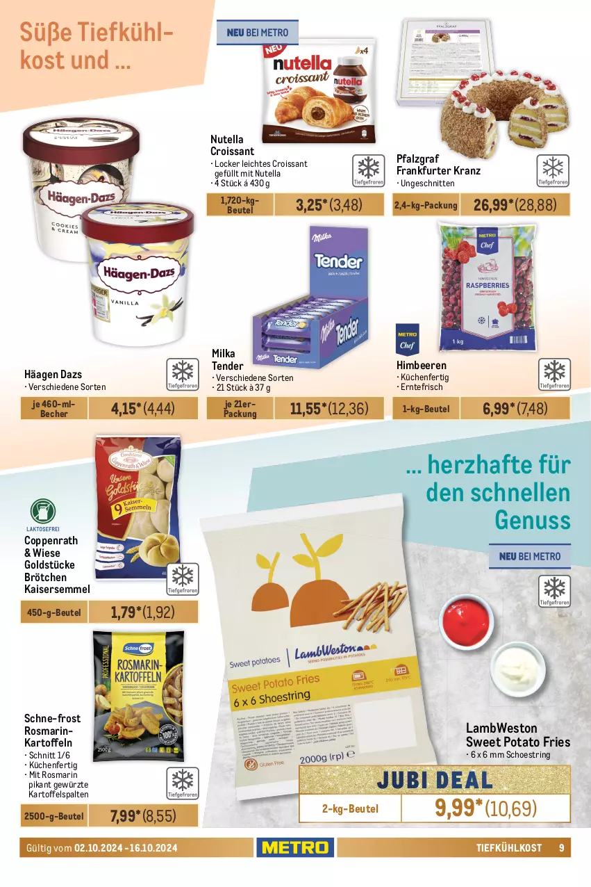 Aktueller Prospekt Metro - Food-NonFood - von 02.10 bis 16.10.2024 - strona 9 - produkty: angebot, angebote, Becher, beere, beeren, beutel, brie, brötchen, cola, coppenrath, coupon, Croissant, datteltomaten, decke, eis, elle, frankfurter, früchte, gewürz, Goldstücke, himbeer, himbeere, himbeeren, Kaiser, Kaisersemmel, kartoffel, kartoffeln, Kranz, küche, Küchen, mango, Metro, milka, möhren, nuss, nutella, obst, paprika, paprika mix, reis, ring, rosmarin, rucola, Schal, Schale, schnitten, Semmel, String, tender, Ti, tiefkühlkost, tisch, tomate, tomaten, und gemüse, ZTE