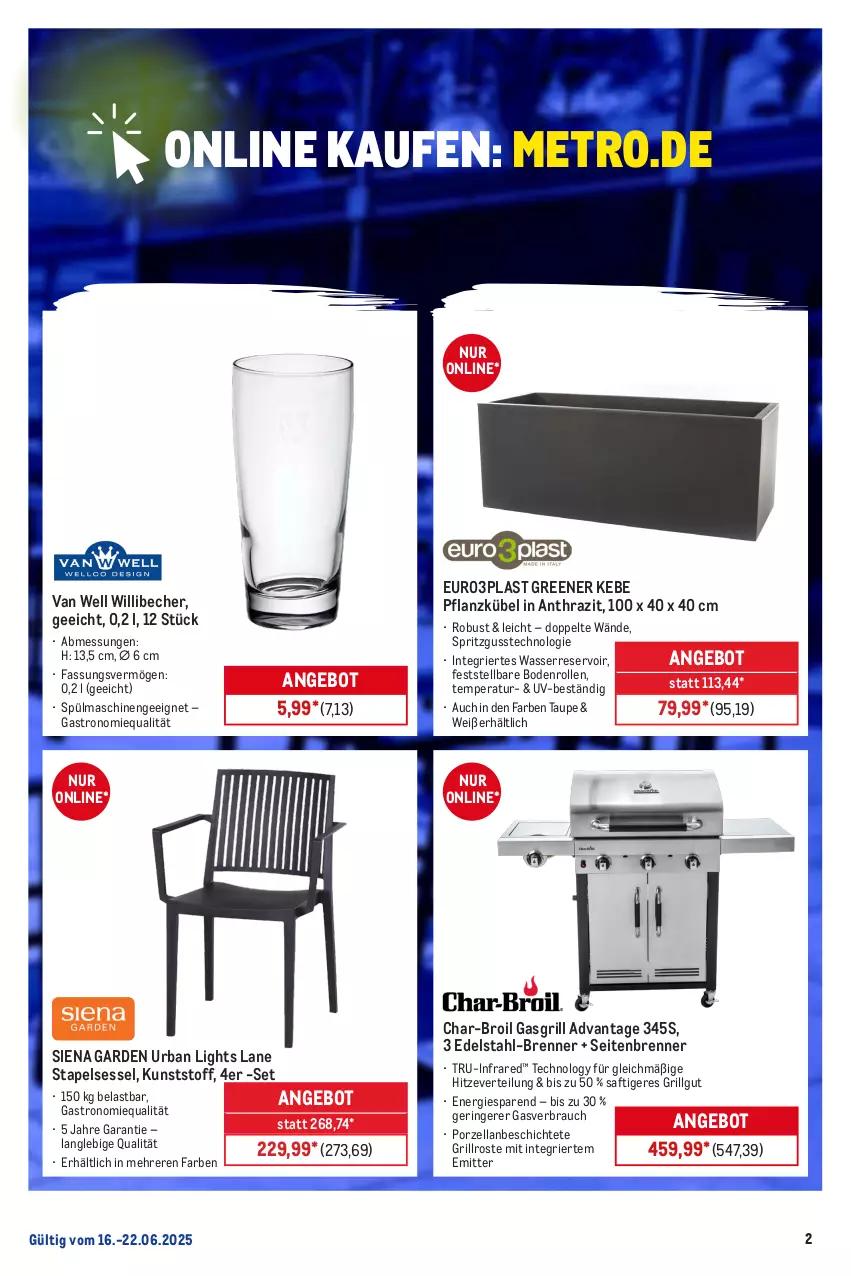 Aktueller Prospekt Metro - Online: Wochen-Angebote - von 16.06 bis 22.06.2025 - strona 2 - produkty: angebot, Becher, char-broil, edelstahl, gasgrill, grill, grillrost, LG, Metro, Rauch, ring, saft, sessel, siena, spülmaschinen, stapelsessel, Ti, van well, wasser