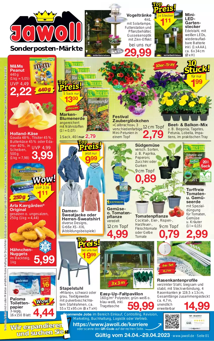 Aktueller Prospekt Jawoll - Prospekte - von 23.04 bis 29.04.2023 - strona 1 - produkty: angebot, angebote, arla, batterie, Begonia, Behälter, blume, blumen, blumenerde, buch, butter, butterkäse, calibrachoa, cocktail, dekoration, edamer, edelstahl, eier, eis, erde, Faltpavillon, fleisch, Garten, Gemüseerde, gin, gouda, gurke, gurken, Jacke, Kærgården, Käse, kräuter, Lampe, leds, LG, nuggets, papier, paprika, pavillon, peperoni, Peroni, petunie, petunien, pflanze, rasen, rwe, sac, salz, shirt, solarlampe, sonderposten, Spezi, Spiele, stapelstuhl, stuhl, sweatjacke, Sweatshirt, Tasche, Ti, Tilsiter, tisch, toilettenpapier, tomate, tomaten, topf, tragetasche, trolli, zauberglöckchen, zucchini