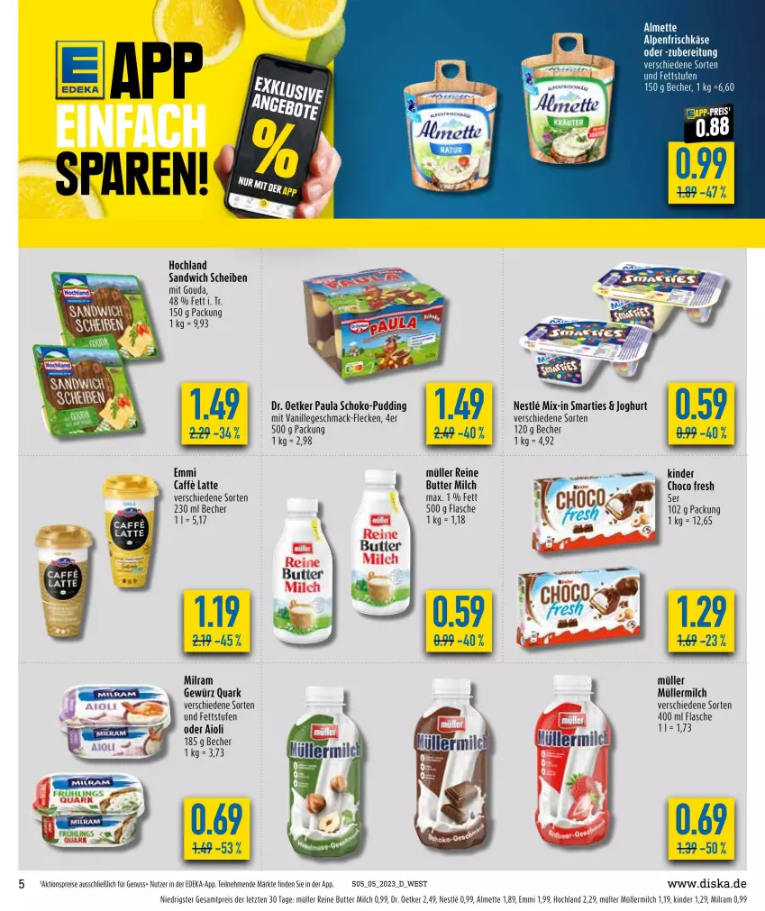 Aktueller Prospekt Diska - Prospekte - von 30.01 bis 04.02.2023 - strona 5 - produkty: aioli, aktionspreis, almette, alpenfrischkäse, Becher, butter, caffe, choco fresh, deka, Dr. Oetker, eis, emmi, flasche, frischkäse, gewürz, gouda, hochland, joghur, joghurt, Käse, Kinder, latte, mac, Mett, milch, milram, mit gouda, Müller, müllermilch, nuss, Paula, pudding, quark, reis, sandwich, schoko, smarties, Ti, vanille, ZTE