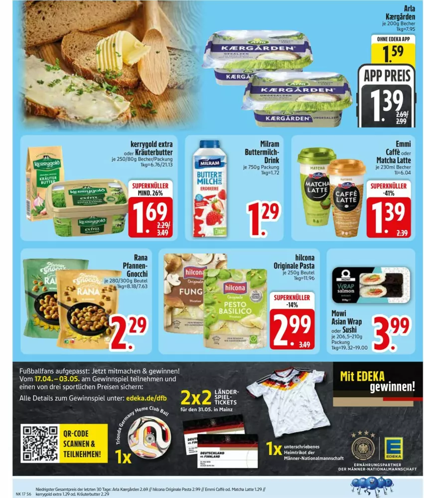Aktueller Prospekt Edeka - Prospekte - von 20.04 bis 25.04.2026 - strona 8 - produkty: arla, ball, Becher, beutel, butter, buttermilch, caffe, deka, dell, drink, eier, eis, emmi, Fußball, gewinnspiel, gin, gnocchi, hilcona, kerrygold, kerrygold extra, kräuter, kräuterbutter, latte, mac, milch, milram, oder kräuter, pasta, pfanne, pfannen, Rana, reis, Sport, Ti, Trikot, ZTE