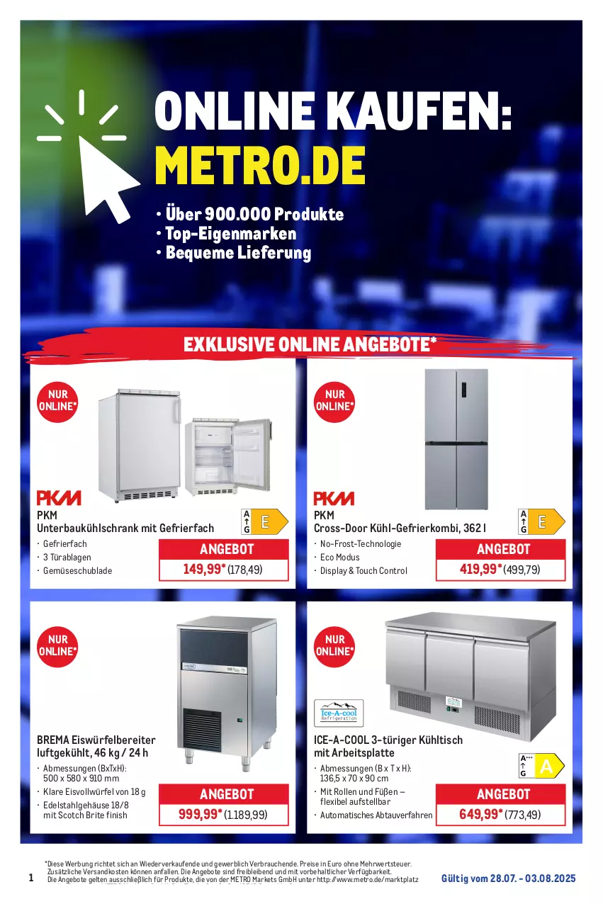 Aktueller Prospekt Metro - Online: Wochen-Angebote - von 28.07 bis 03.08.2025 - strona 1 - produkty: angebot, angebote, arbeitsplatte, auto, Bau, edelstahl, eis, eiswürfel, eiswürfelbereiter, erde, Finish, gefrierfach, kühlschrank, kühlschrank mit, latte, LG, Metro, ndk, Rauch, reis, Ria, rwe, Schrank, scotch, Ti, tisch, würfel
