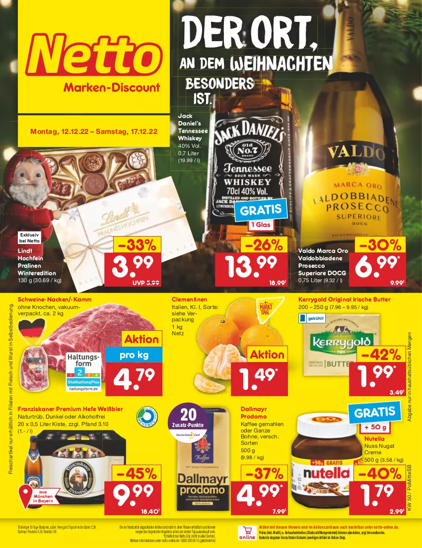 Aktueller Prospekt Netto Marken-Discount - Filial-Angebote - von 12.12 bis 17.12.2022 - strona 1 - produkty: alkohol, angebot, bestpreis, bier, bohne, butter, clementinen, creme, dallmayr, dallmayr prodomo, ecco, eis, fleisch, franziskaner, gin, Hefe, irische butter, jack daniel, Jack Daniel’s, kaffee, kerrygold, lindt, natur, ndk, nuss, nutella, pralinen, prodomo, prosecco, reis, schwein, schweine, tennessee whiskey, Ti, valdo, weihnachten, wein, weine, whiskey, wurst, wurst in selbstbedienung, ZTE