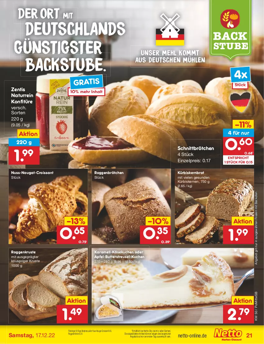 Aktueller Prospekt Netto Marken-Discount - Filial-Angebote - von 12.12 bis 17.12.2022 - strona 21 - produkty: angebot, apfel, backofen, bestpreis, brot, brötchen, butter, Croissant, eis, karamell, Käse, käsekuchen, konfitüre, kuchen, Kürbis, kürbiskerne, mehl, natur, nuss, Ofen, reis, roggenbrötchen, stube, Ti, zentis, ZTE