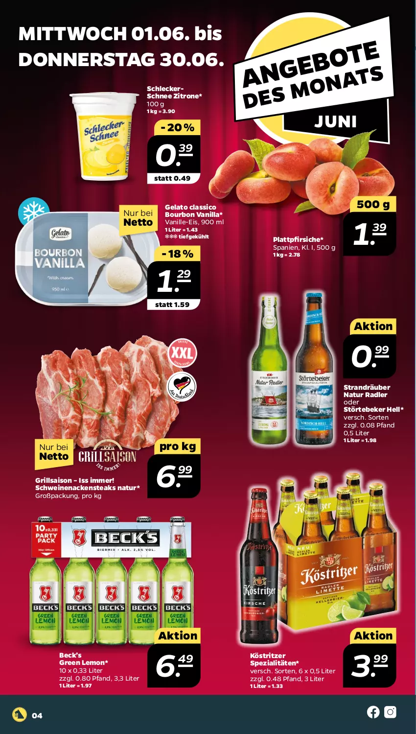 Aktueller Prospekt Netto - Angebote ab Montag - von 30.05 bis 04.06.2022 - strona 4 - produkty: bourbon, classico, eis, grill, köstritzer, Nackensteak, nackensteaks, natur, natur radler, pfirsich, pfirsiche, plattpfirsiche, radler, schwein, schweine, schweinenacken, Spezi, steak, steaks, störtebeker, Ti, vanille, wein, weine, zitrone