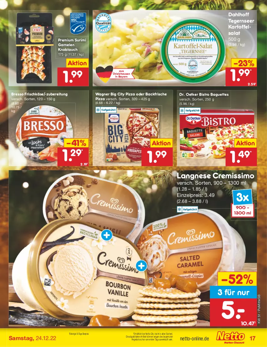 Aktueller Prospekt Netto Marken-Discount - Filial-Angebote - von 19.12 bis 24.12.2022 - strona 17 - produkty: angebot, baguette, baguettes, bestpreis, Bistro Baguette, bresso, cremissimo, Dr. Oetker, eis, frischkäse, garnelen, kartoffel, kartoffelsalat, Käse, knoblauch, langnese, langnese cremissimo, pizza, reis, salat, sim, Tegernseer, Ti, wagner, ZTE