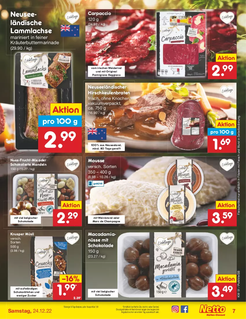 Aktueller Prospekt Netto Marken-Discount - Filial-Angebote - von 19.12 bis 24.12.2022 - strona 7 - produkty: ACC, angebot, bestpreis, braten, butter, Carpaccio, champagne, eis, Elan, fleisch, frucht, gin, Hirschkeulenbraten, kräuter, kräuterbutter, lachs, lamm, lammlachse, LG, mac, macadamia, Macadamianüsse, mandel, mandeln, marinade, mousse, müsli, nuss, parmigiano, parmigiano reggiano, reggiano, reis, rind, schoko, schokolade, Ti, wein, weinbrand, wurst, wurst in selbstbedienung, ZTE, zucker