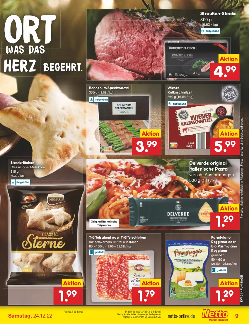 Aktueller Prospekt Netto Marken-Discount - Filial-Angebote - von 19.12 bis 24.12.2022 - strona 9 - produkty: angebot, bestpreis, bio, bohne, bohnen, brötchen, eis, erde, fleisch, gin, italienische pasta, kalbsschnitzel, korn, Mantel, parmigiano, parmigiano reggiano, pasta, reggiano, reis, salami, schinken, schnitzel, Speck, steak, steaks, teigwaren, Ti, Trüffel, wiener, wurst, wurst in selbstbedienung, ZTE