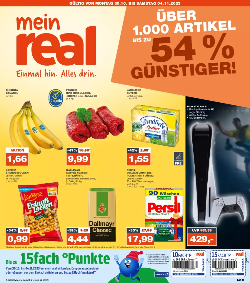 Aktueller Prospekt Real - von 30.10 bis 04.11.2023 - strona 1 - produkty: banane, bananen, bohne, bohnen, bohnenkaffee, braten, butter, chiquita, dallmayr, eis, erdnuss, gemahlener bohnenkaffee, gulasch, kaffee, landliebe, lays, lorenz, nuss, persil, PlayStation, PlayStation 5, reis, rind, rinder, Rinderroulade, rinderrouladen, rouladen, Ti, vollwaschmittel, waschmittel, ZTE