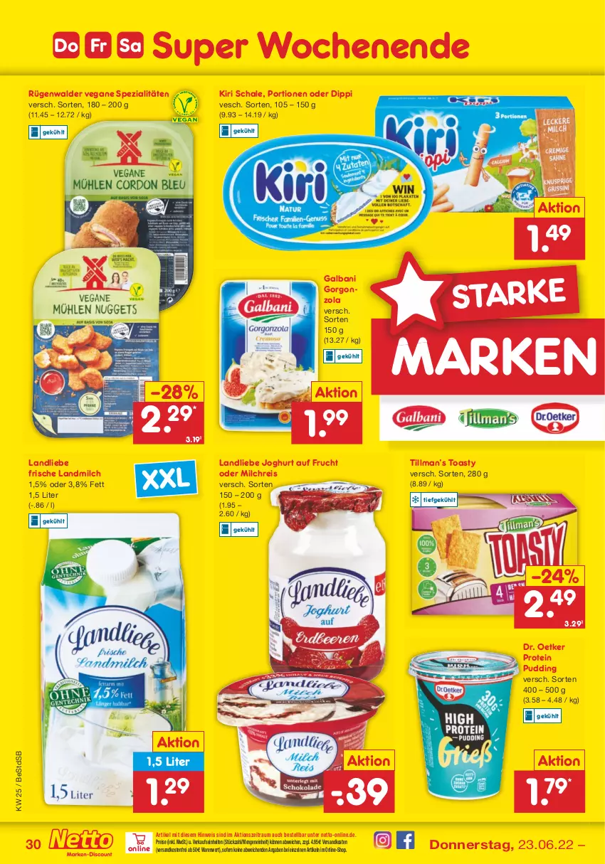 Aktueller Prospekt Netto Marken-Discount - Filial-Angebote - von 20.06 bis 25.06.2022 - strona 30 - produkty: dip, Dr. Oetker, eis, frucht, galbani, gorgonzola, joghur, joghurt, kiri, landliebe, landliebe joghurt, landmilch, milch, milchreis, ndk, pudding, reis, rügenwalder, Schal, Schale, Spezi, Ti, toast, toasty, versandkostenfrei