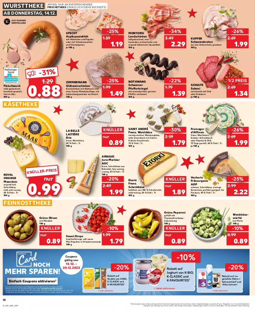 Aktueller Prospekt Kaufland - Prospekt - von 14.12 bis 20.12.2023 - strona 14 - produkty: angebot, Bergkäse, bier, bio, braten, brie, champignon, champignons, chili, coupon, coupons, eis, elle, feinkost, feinkosttheke, fleisch, fleischwurst, Fondue, frischkäse, frischkäsezubereitung, gewürz, gin, Glühwein, gnocchi, grüne oliven, joghur, joghurt, Jura, kaffee, Käse, käsetheke, knoblauch, kochschinken, kondensmilch, kräuter, kräutern, kuchen, landschinken, Lebkuchen, Maasdam, mac, mandel, mandeln, Mantel, marinade, milch, montorsi, Morbier, nudel, nudeln, nuss, oder kräuter, olive, oliven, orange, paprika, pasta, peperoni, Peroni, pesto, pfeffer, reis, ring, sahne, salami, salz, Schal, Schale, schinken, schnittkäse, schwein, schweine, schweinebraten, specht, Spezi, Ti, tisch, weichkäse, wein, weine, würfel, wurst, wursttheke, ZTE