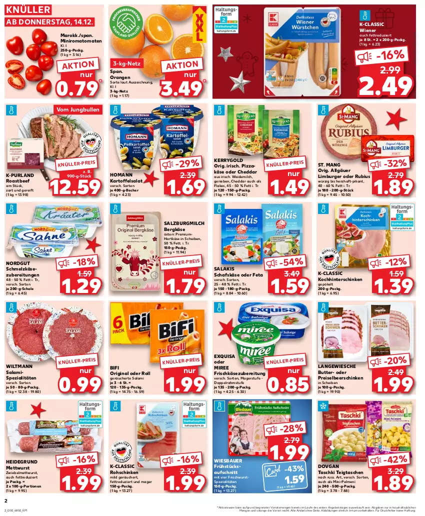 Aktueller Prospekt Kaufland - Prospekt - von 14.12 bis 20.12.2023 - strona 2 - produkty: angebot, auer, aufschnitt, Bau, Bauer, Becher, beef, Bergkäse, bifi, burger, butter, cheddar, doppelrahmstufe, dovgan, eis, exquisa, feta, flakes, frischkäse, frischkäsezubereitung, gin, hartkäse, hinterschinken, homann, jungbullen, kartoffel, kartoffelsalat, Käse, kerrygold, LG, Limburger, Mett, mettwurst, milch, miree, orange, orangen, pelmeni, pizza, purland, reis, roastbeef, rohschinken, Romatomaten, Rubius, salakis, salami, salat, salz, SalzburgMilch, schafskäse, Schal, Schale, schinken, Schmelzkäse, schmelzkäsezubereitung, Spezi, St. Mang, Tasche, taschen, taschki, Ti, tomate, tomaten, weidemilch, wiener, wiesbauer, wiltmann, wurst, ZTE, zwiebel, zwiebelmettwurst