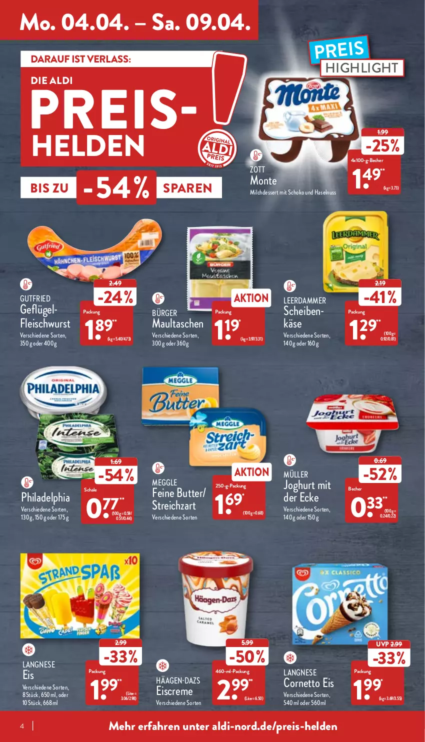 Aktueller Prospekt Aldi Nord - Aldi-Aktuell - von 04.04 bis 09.04.2022 - strona 4 - produkty: aldi, Becher, butter, cornetto, creme, dessert, eis, eiscreme, fleisch, fleischwurst, Geflügel, gutfried, häagen-dazs, haselnuss, joghur, joghurt, joghurt mit der ecke, Käse, langnese, leerdammer, maultaschen, meggle, milch, Milchdessert, monte, Müller, nuss, philadelphia, reis, Schal, Schale, schoko, Streichzart, Tasche, taschen, Ti, wurst, zott