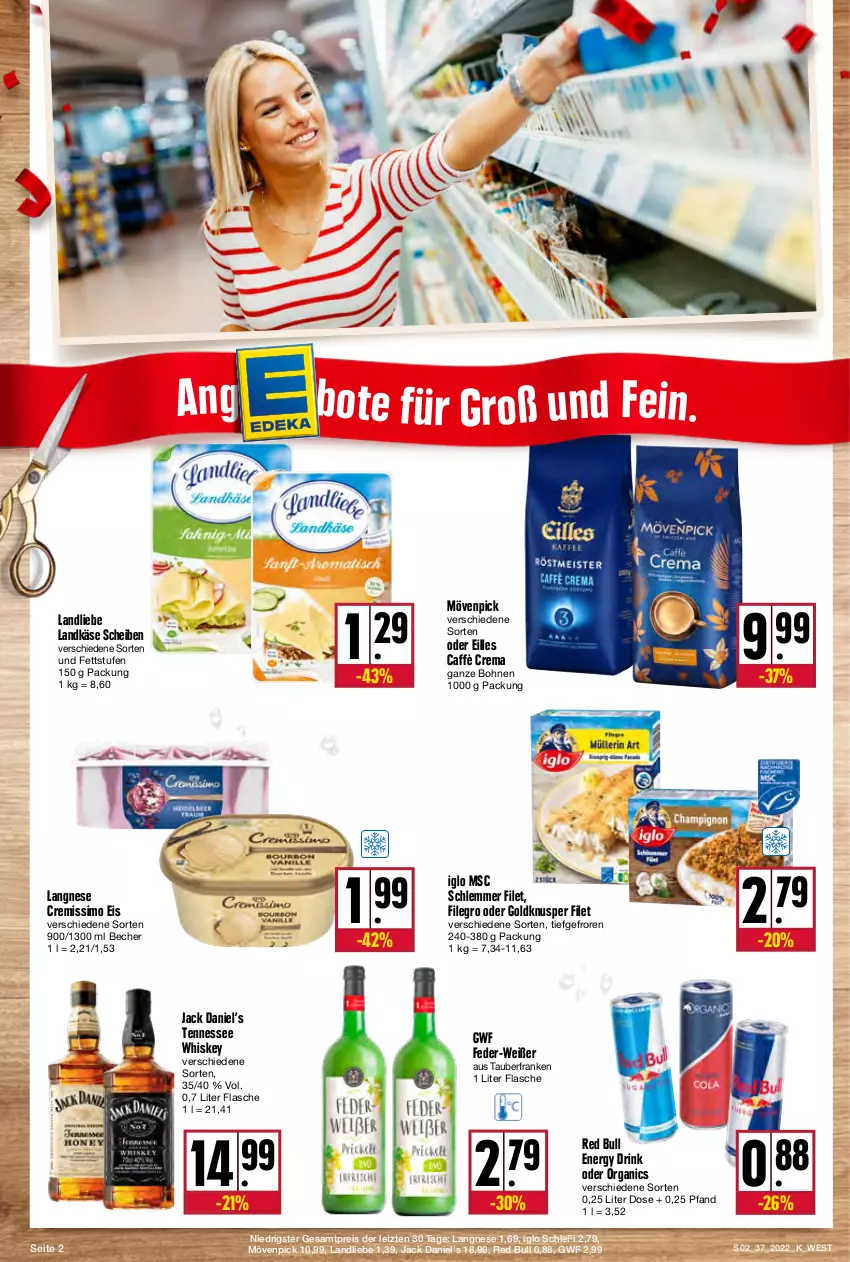 Aktueller Prospekt Kupsch - Angebote der Woche - von 12.09 bis 17.09.2022 - strona 2 - produkty: Becher, bohne, bohnen, caffè crema, cremissimo, drink, eis, energy drink, filegro, filet, flasche, iglo, jack daniel, Jack Daniel’s, Käse, landkäse, landliebe, langnese, langnese cremissimo, mövenpick, ndk, red bull, reis, sim, tennessee whiskey, Ti, whiskey, ZTE