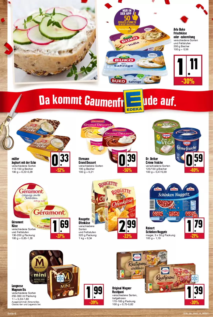 Aktueller Prospekt Kupsch - Angebote der Woche - von 21.02 bis 26.02.2022 - strona 6 - produkty: arla, arla buko, Becher, Buko, crème fraîche, dessert, Dr. Oetker, ehrmann, Ehrmann Grand Dessert, eis, frischkäse, géramont, gin, joghur, joghurt, joghurt mit der ecke, Käse, langnese, magnum, Müller, Ofen, Ofenkäse, original wagner, reinert, rouge, rougette, rustipani, schinken, Ti, wagner