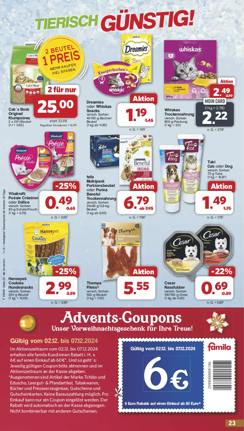 Aktueller Prospekt Famila - Prospekte - von 02.12 bis 07.12.2024 - strona 24 - produkty: auto, Becher, beutel, cookie, cookies, coupon, coupons, dreamies, eduscho, eis, erde, felix, filet, filets, gin, gutschein, gutscheine, hundesnack, hundesnacks, klumpstreu, kraft, nassfutter, portionsbeutel, purina, reis, rwe, Schal, Schale, snack, snacks, Tchibo, Ti, tisch, Trockennahrung, vita, vitakraft, whiskas, ZTE