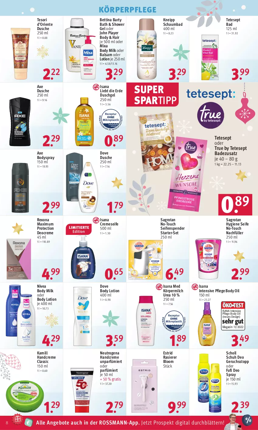 Aktueller Prospekt Rossmann - Prospekte - von 18.12 bis 22.12.2023 - strona 8 - produkty: angebot, angebote, axe, Bad, balsam, bett, body, body lotion, body milk, bodyspray, creme, cremeseife, deo, deo spray, Deocreme, dove, dusche, duschgel, ente, erde, handcreme, isana, Kamill, kneipp, körperpflege, Lotion, magazin, milch, Mixa, neutrogena, nivea, rasierer, rexona, sagrotan, sana, schaumbad, scholl, Seife, seifenspender, spartipp, Ti