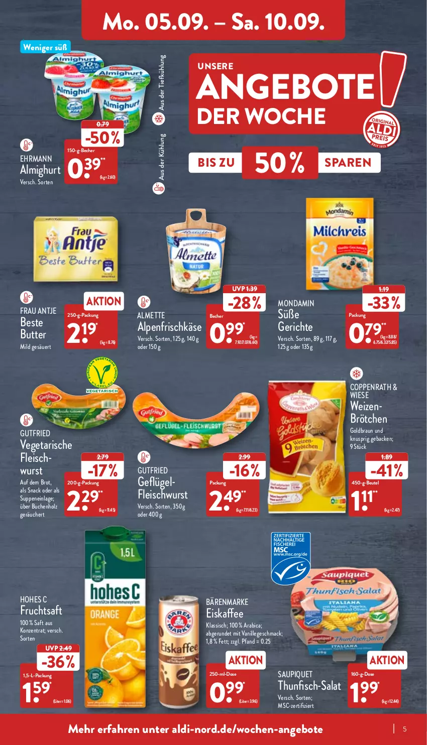 Aktueller Prospekt Aldi Nord - Aldi-Vorschau - von 05.09 bis 10.09.2022 - strona 5 - produkty: aldi, almette, almighur, almighurt, alpenfrischkäse, angebot, angebote, aus der tiefkühlung, bärenmarke, Becher, beste butter, beutel, braun, brot, brötchen, buch, butter, ehrmann, eis, eiskaffee, fisch, fleisch, fleischwurst, frau antje, frischkäse, frucht, fruchtsaft, geback, Geflügel, gutfried, Hohes C, Holz, kaffee, Käse, mac, Mett, mondamin, saft, salat, saupiquet, snack, suppe, suppen, thunfisch, Ti, vanille, Vegeta, weizenbrötchen, wurst