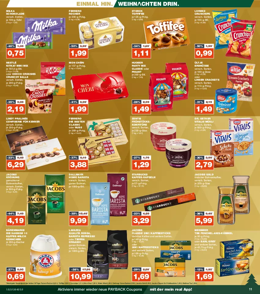 Aktueller Prospekt Real - von 18.12 bis 23.12.2023 - strona 11 - produkty: ball, bärenmarke, Becher, bohne, bohnen, bohnenkaffee, chips, choco crossies, coupon, coupons, crossies, crunchips, dallmayr, Dr. Oetker, eis, erdnüsse, espresso, espresso oder, fenchel, ferrero, Ferrero Rocher, gemahlener bohnenkaffee, huober, jacobs, Jacobs Gold, jacobs krönung, kaffee, kaffee-kapseln, kitkat, konfitüre, lavazza, lindt, linsen, lorenz, lorenz crunchips, löslicher bohnenkaffee, löslicher kaffee, Meßmer, milch, milka, milka schokolade, Mon Chéri, müsli, nestlé, nuss, payback, reis, schoko, schokolade, starbucks, storck, tee, Ti, toffifee, ültje, ültje erdnüsse, vita, vitalis, vitalis müsli, weihnachten, zentis, ZTE