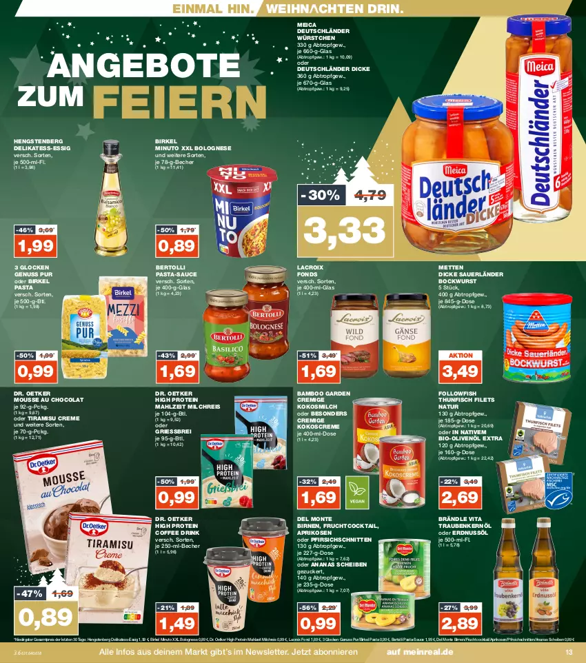 Aktueller Prospekt Real - von 18.12 bis 23.12.2023 - strona 13 - produkty: ananas, angebot, angebote, aprikose, aprikosen, auer, bamboo, Becher, bertolli, bio, Bio-Olivenöl, birkel, Birnen, bockwurst, bolognese, Brei, cocktail, cola, creme, delikatess-essig, Dicke Sauerländer Bockwurst, Dr. Oetker, drink, eier, eis, erdnuss, essig, filet, filets, fisch, followfish, frucht, hengstenberg, kokos, kokosmilch, meica, Mett, metten, milch, milchreis, monte, mousse, Mousse au Chocolat, natur, nuss, olive, oliven, olivenöl, olivenöl extra, pasta, pasta-sauce, pfirsich, reis, sauce, schnitten, thunfisch, thunfisch filets, Ti, tiramisu, trauben, vita, weihnachten, wurst, würstchen, ZTE, zucker