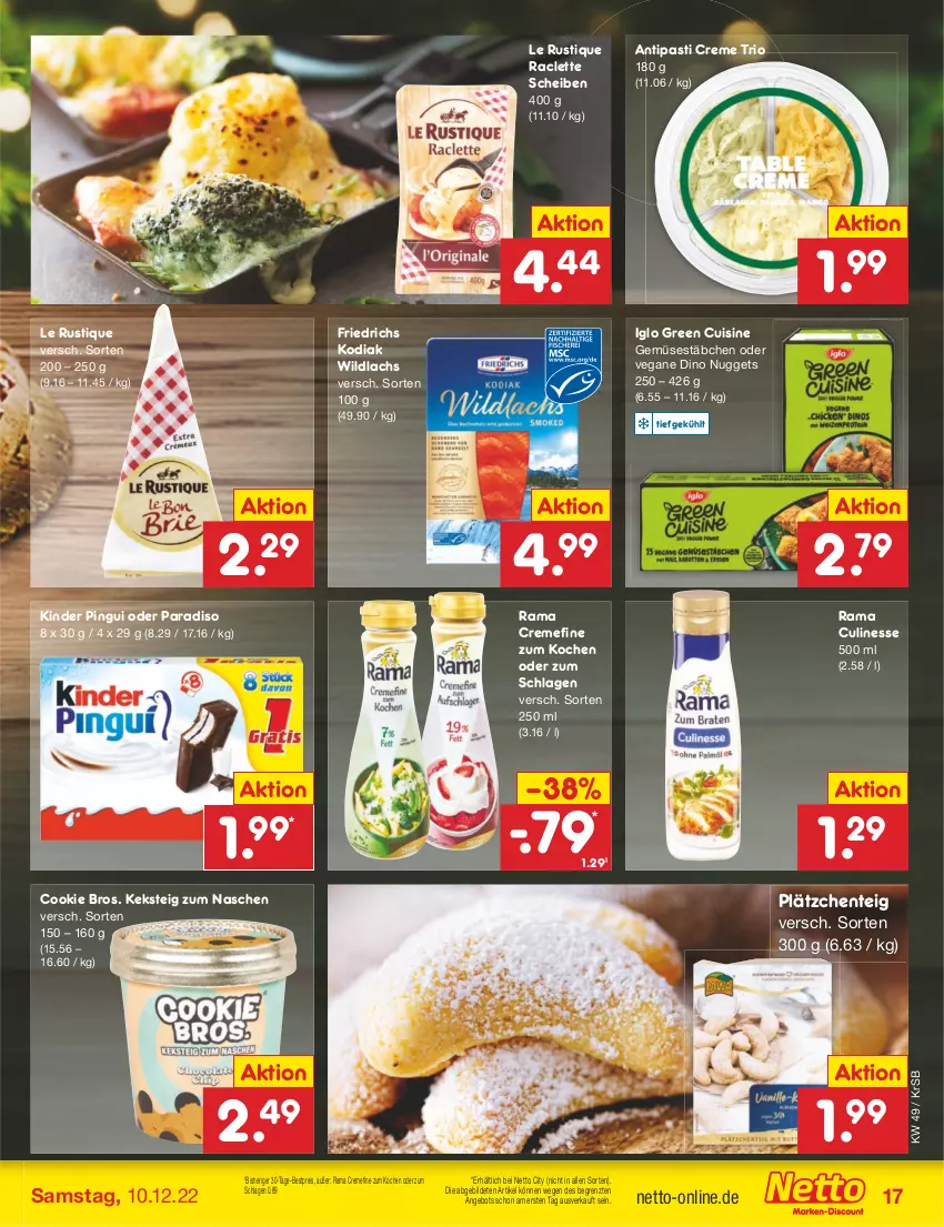 Aktueller Prospekt Netto Marken-Discount - Filial-Angebote - von 05.12 bis 10.12.2022 - strona 19 - produkty: angebot, antipasti, asti, bestpreis, cookie, creme, culinesse, eis, ente, iglo, keks, Kinder, kinder pingui, lachs, Lätzche, Le Rustique, nuggets, pingui, rama, rama cremefine, Rama Culinesse, reis, Ti, Wild, wildlachs, ZTE