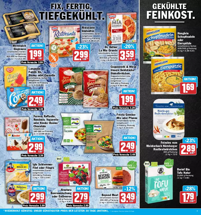 Aktueller Prospekt Aez - Prospekte - von 28.08 bis 02.09.2023 - strona 7 - produkty: beere, beeren, Berger, bio, brötchen, cola, coppenrath, cornetto, dinkelbrötchen, disney, Dr. Oetker, eier, eierspätzle, eis, erdbeere, erdbeeren, feinkost, ferrero, filegro, filet, frosta, Gemüse Mix, Goldstücke, henglein, iglo, Kinder, kinder bueno, langnese, Meister, mövenpick, mövenpick eis, natur, natura, nudel, nudeln, nürnberger, nuss, pfanne, raffaello, reis, ristorante, roggenbrötchen, schlemmerfilet, Ti, Tofu, würstchen, Yo, yogurette, ZTE