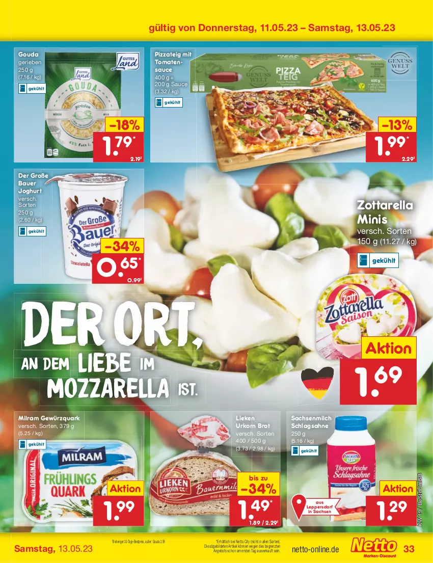 Aktueller Prospekt Netto Marken-Discount - Filial-Angebote - von 08.05 bis 13.05.2023 - strona 33 - produkty: angebot, auer, Bau, Bauer, bestpreis, brot, eis, gewürz, gewürzquark, gouda, joghur, joghurt, korn, lieken, milch, milram, mozzarella, pizza, Pizzateig, quark, reis, rel, sac, sahne, sauce, schlagsahne, Ti, tomate, tomaten, tomatensauce, urkorn, zott, zottarella, zottarella minis, ZTE