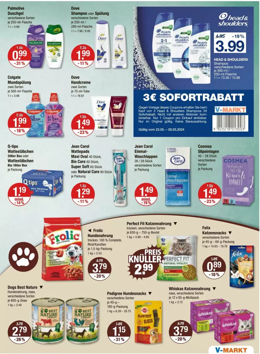 Aktueller Prospekt Vmarkt - Prospekte - von 23.05 bis 29.05.2024 - strona 13 - produkty: bett, beutel, bio, colgate, coupon, creme, dove, duschgel, felix, flasche, handcreme, hundenahrung, hundesnack, hundesnacks, je 500-ml-flasche, Jean Carol, karotten, katzennahrung, katzensnack, katzensnacks, LG, mundspülung, natur, natura, olive, palmolive, pedigree, Perfect Fit, rind, shampoo, shampoo oder spülung, snack, snacks, spülung, Ti, waschlappen, wattepads, Wattestäbchen, whiskas