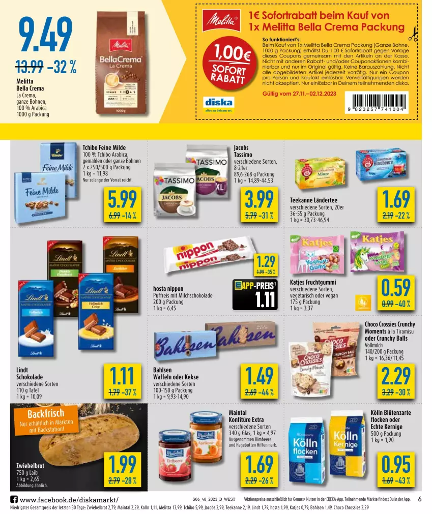 Aktueller Prospekt Diska - Prospekte - von 27.11 bis 02.12.2023 - strona 6 - produkty: aktionspreis, bahlsen, ball, beere, bella crema, Blüte, bohne, bohnen, brot, coupon, coupons, crossies, deka, eis, erde, frucht, fruchtgummi, gin, himbeer, himbeere, jacobs, katjes, keks, kekse, kölln, konfitüre, konfitüre extra, Ländertee, lindt, melitta, milch, nippon, nuss, reis, schoko, schokolade, sim, sofortrabatt, tassimo, Tchibo, tee, teekanne, Ti, tiramisu, Vegeta, vollmilch, waffeln, ZTE, zwiebel