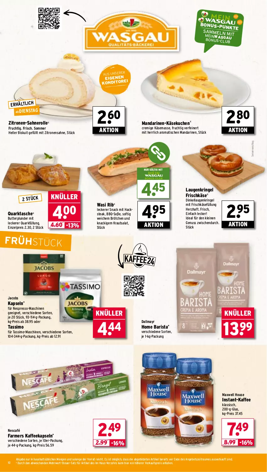 Aktueller Prospekt Wasgau - von 21.07 bis 26.07.2025 - strona 10 - produkty: angebot, brötchen, butter, dallmayr, eis, elle, espresso, frischkäse, frucht, instant-kaffee, jacobs, kaffee, kaffeekapseln, Käse, käsekuchen, Kraut, krautsalat, kuchen, leine, mandarine, mandarinen, nero, Nescafé, nespresso, nuss, Plunder, quark, reis, ring, rwe, sahne, Sahnerolle, salat, sim, snack, Soße, steak, Tasche, tassimo, Ti, tisch, zitrone, zitronen