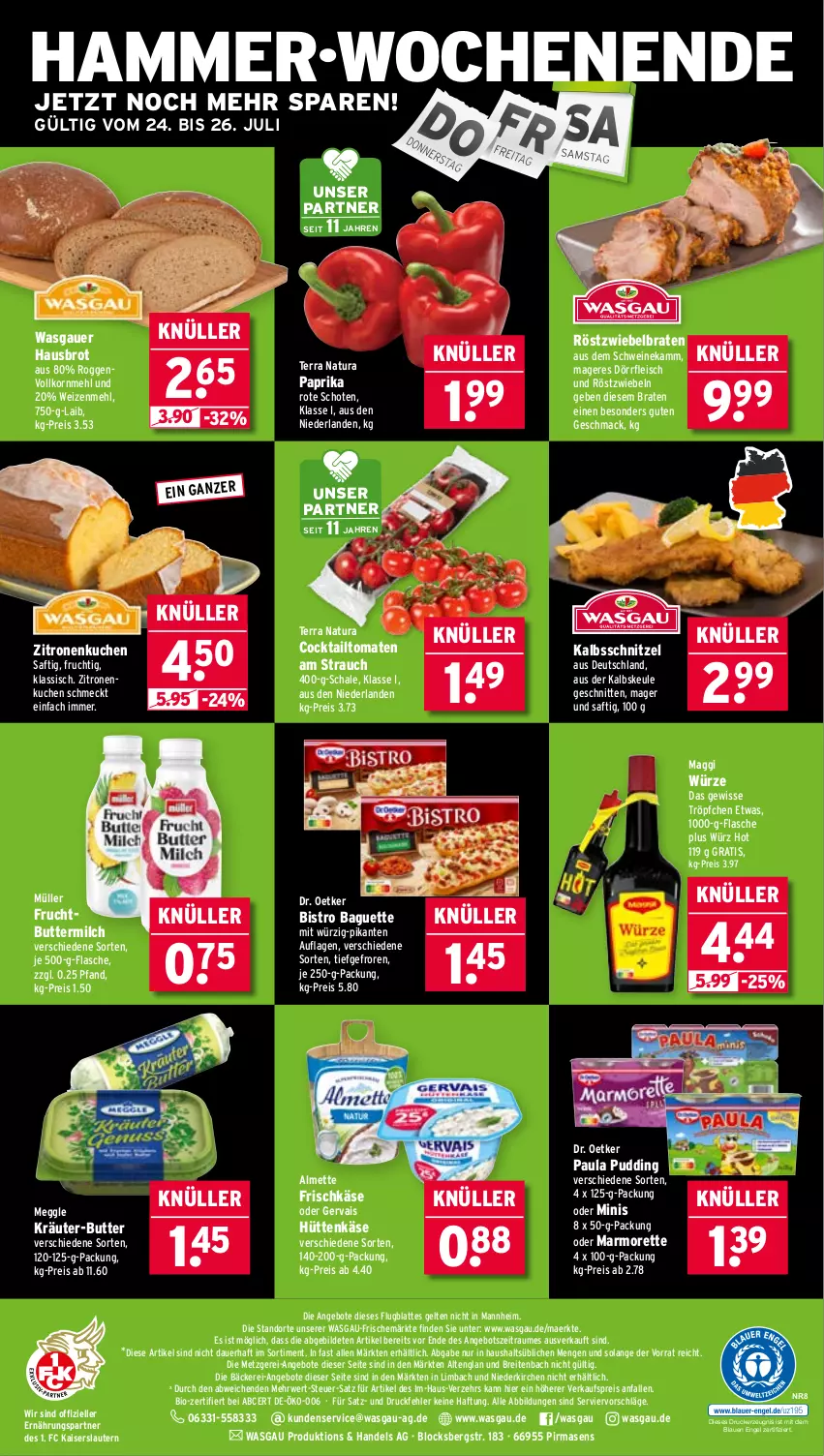 Aktueller Prospekt Wasgau - von 21.07 bis 26.07.2025 - strona 24 - produkty: almette, angebot, angebote, auer, baguette, bio, Bistro Baguette, braten, Brei, brot, butter, buttermilch, cocktail, Dr. Oetker, drucker, eis, elle, Engel, flasche, fleisch, frischkäse, frucht, gervais, je 250-g-packung, Kaiser, kalbsschnitzel, Käse, kerze, korn, kräuter, kräuter-butter, kuchen, latte, mac, maggi, maggi würze, marmorette, meggle, mehl, Mett, milch, Müller, natur, natura, paprika, Paula, paula pudding, pudding, Rauch, reis, röstzwiebeln, rwe, saft, Schal, Schale, schnitten, schnitzel, schwein, schweine, Ti, tomate, tomaten, usb, wein, weine, weizenmehl, zitrone, zitronen, zwiebel, zwiebeln