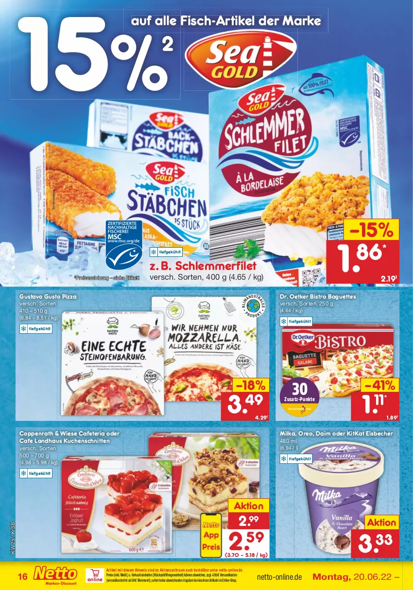 Aktueller Prospekt Netto Marken-Discount - Filial-Angebote - von 20.06 bis 25.06.2022 - strona 16 - produkty: baguette, baguettes, Becher, Bistro Baguette, coppenrath, daim, Dr. Oetker, eis, eisbecher, filet, fisch, kitkat, kuchen, Kuchenschnitte, milka, ndk, oreo, pizza, reis, Ria, schlemmerfilet, schnitten, Ti, versandkostenfrei