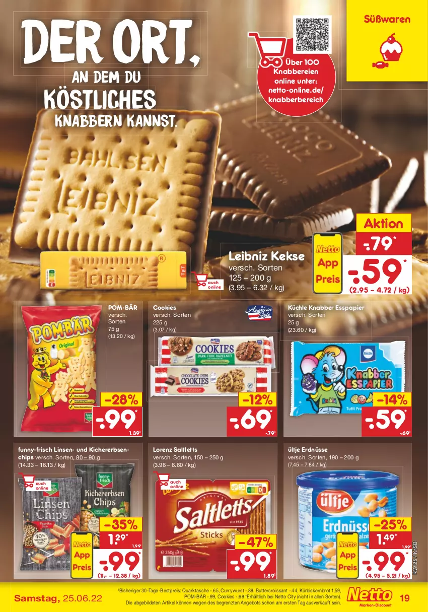 Aktueller Prospekt Netto Marken-Discount - Filial-Angebote - von 20.06 bis 25.06.2022 - strona 19 - produkty: angebot, bestpreis, brot, butter, chips, cookie, cookies, Croissant, curry, currywurst, eis, erbsen, erdnüsse, funny-frisch, keks, kekse, kichererbsen, Kürbis, leibniz, linsen, lorenz, papier, pom-bär, quark, reis, saltletts, Tasche, Ti, ültje, ültje erdnüsse, wurst, ZTE