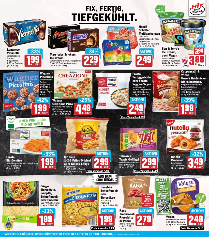 Aktueller Prospekt Hit - Wochenprospekt - von 02.06 bis 07.06.2025 - strona 11 - produkty: aus dem kühlregal, Becher, beutel, bio, bio gemüse, brötchen, coppenrath, Croissant, dinkelbrötchen, eier, eierspätzle, eis, fertiggericht, fertiggerichte, frosta, Geflügel, gin, gnocchi, Golden Longs, Goldstücke, gouda, henglein, kühlregal, langnese, mars, mc cain, nestlé, nestlé schöller, nudel, nudeln, nuii, nutella, pasta, piccolinis, pizza, prosciutto, Prosciutto di Parma, Rana, regal, reis, roggenbrötchen, salat, schnitzel, Schöller, snickers, Ti, toast, toasty, Vegeta, veggie, viennetta, wagner, ZTE
