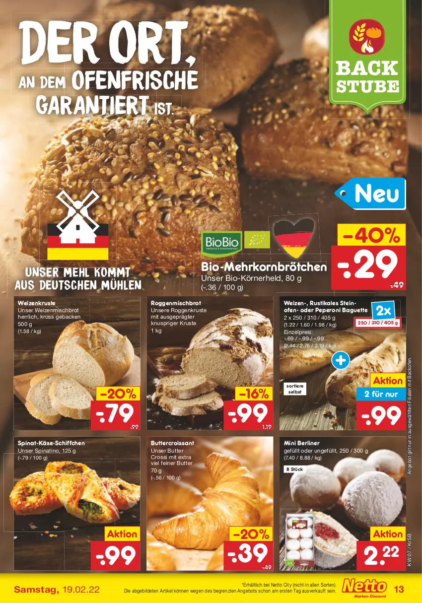 Aktueller Prospekt Netto Marken-Discount - Filial-Angebote - von 14.02 bis 19.02.2022 - strona 13 - produkty: angebot, backofen, baguette, berliner, bio, brot, brötchen, butter, Croissant, eis, geback, Käse, korn, mehl, mehrkornbrötchen, Ofen, peperoni, Peroni, reis, Schiffchen, spinat, steinofen, stube, Ti, Tiere, weizenmischbrot, ZTE