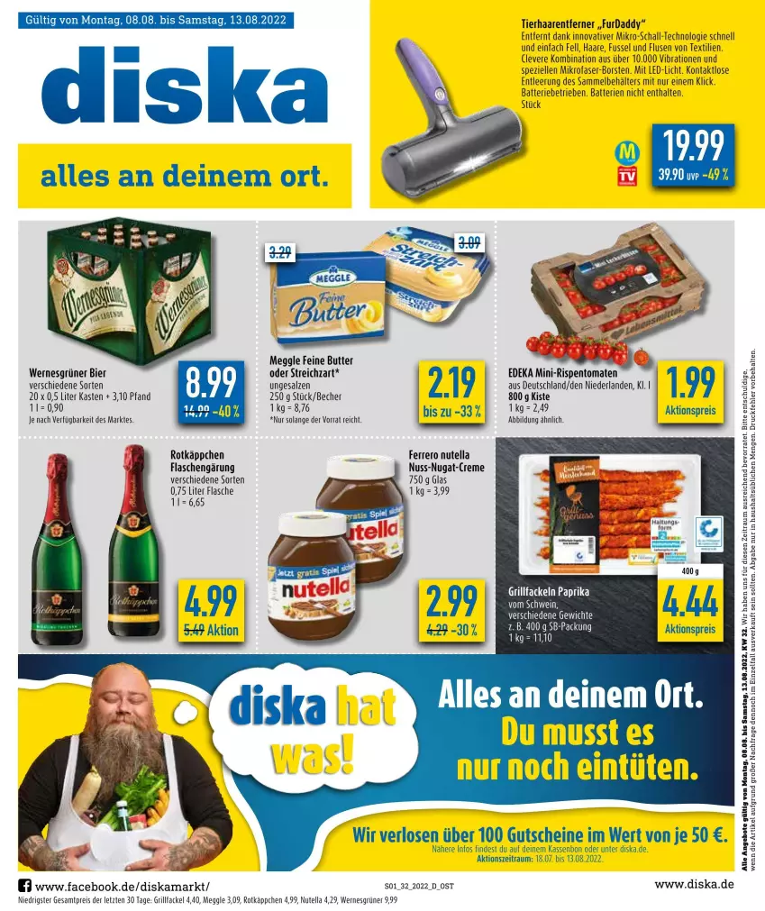 Aktueller Prospekt Diska - Prospekte - von 08.08 bis 13.08.2022 - strona 1 - produkty: aktionspreis, angebot, angebote, batterie, batterien, Becher, Behälter, bier, butter, deka, eis, elle, ferrero, flasche, grill, grillfackeln, gutschein, gutscheine, led-licht, meggle, mikrofaser, nuss, nutella, paprika, reis, rotkäppchen, salz, Schal, Spezi, Streichzart, Ti, ZTE