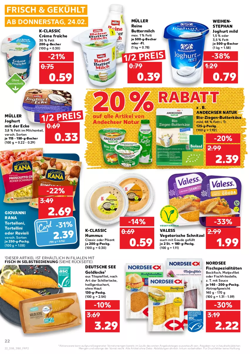 Aktueller Prospekt Kaufland - von 24.02 bis 02.03.2022 - strona 22 - produkty: andechser natur, angebot, backfisch, Becher, bio, butter, butterkäse, buttermilch, crème fraîche, dell, eis, elle, filet, fisch, Fischspezialitäten, giovanni rana, gouda, hummus, joghur, joghurt, joghurt mild, joghurt mit der ecke, Käse, matjes, Matjesfilet, milch, mit gouda, Müller, natur, Nordsee, Rana, ravioli, reine buttermilch, reis, sauce, schnitzel, Spezi, Ti, Tilapia, torte, tortellini, tortelloni, Vegeta, weihenstephan, ZTE