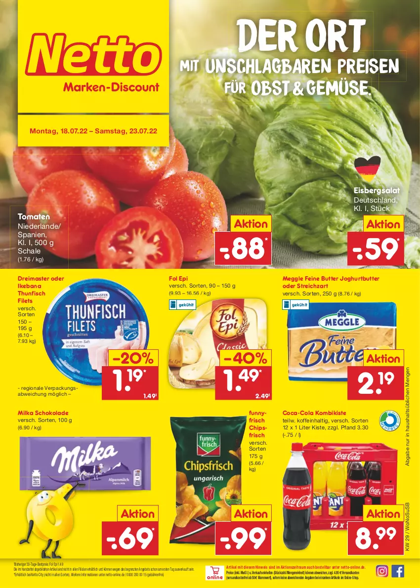 Aktueller Prospekt Netto Marken-Discount - Filial-Angebote - von 18.07 bis 23.07.2022 - strona 1 - produkty: angebot, bestpreis, butter, chips, chipsfrisch, coca-cola, cola, eis, eisbergsalat, filet, filets, fisch, fol epi, joghur, joghurt, meggle, milka, milka schokolade, ndk, obst, reis, salat, Schal, Schale, schoko, schokolade, Streichzart, thunfisch, thunfisch filets, Ti, tomate, tomaten, usb, versandkostenfrei, ZTE